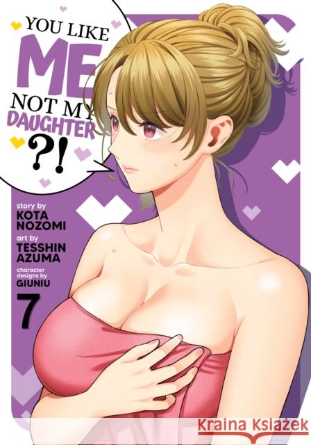 You Like Me, Not My Daughter?! (Manga) Vol. 7 Kota Nozomi 9798893739718 Seven Seas Entertainment, LLC