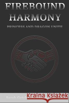 Firebound Harmony: Princess and Dragon Unite Patrick Getchell, Sarah Getchell 9798893794076 Staten House