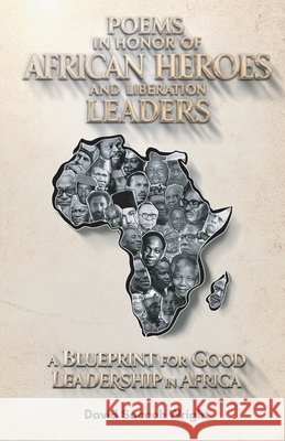 Poems in Honor of African Heroes and Liberation Leaders, A Blueprint for Good Leadership in Africa David Saccoh Wright 9798893834581