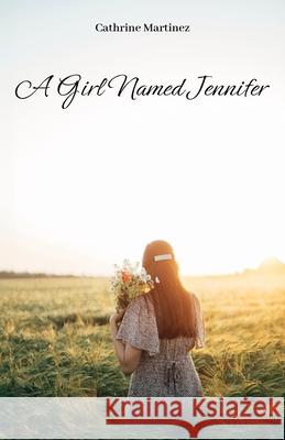 A Girl Named Jennifer Cathrine Martinez 9798893835526