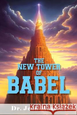 The New Tower of Babel Dr Jean Maalouf 9798893891232