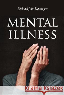 Mental Illness Richard John Kosciejew 9798893891867