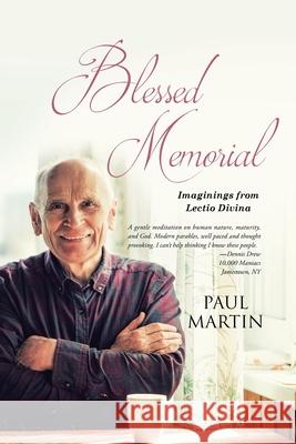 Blessed Memorial: Imaginings from Lectio Divina Paul Martin 9798893911183