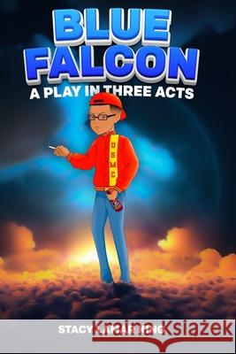 Blue Falcon: A Play in Three Acts Stacy Lamar King 9798893971415