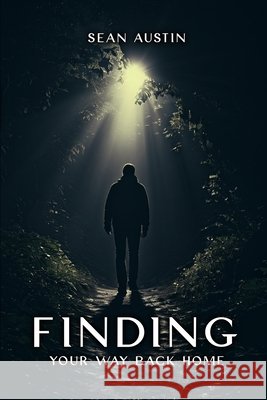 Finding Your Way Back Home Sean Austin 9798894095233
