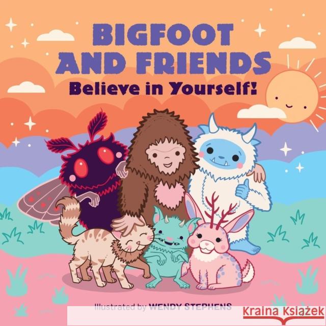 Bigfoot and Friends (Board Book): Believe in Yourself! Wendy Stephens 9798894142470