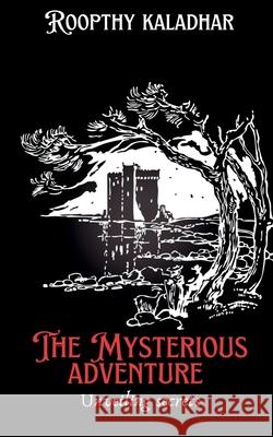 The mysterious adventure: unraveiling secrets K Roopthy Kaladhar 9798894151670
