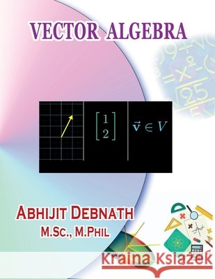 Vector Algebra: Vector Algebra Abhijit Debnath 9798894156699