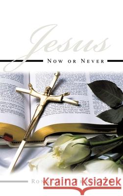 Jesus Now or Never Ronald J Franklin 9798894190778
