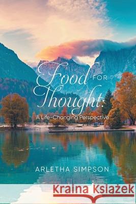 Food for Thought: A Life-Changing Perspective Arletha Simpson 9798894191157