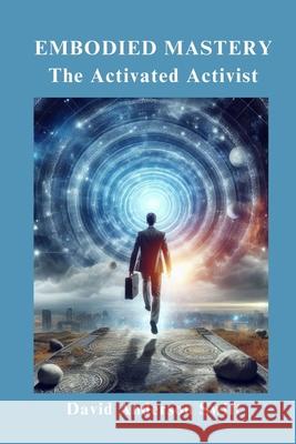 Embodied Mastery, The Activated Activist Swift 9798894438788