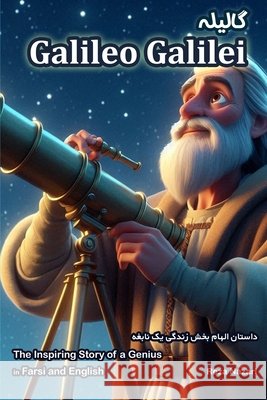 Galileo Galilei: The Inspiring Story of a Genius in Farsi and English Reza Nazari 9798894448527
