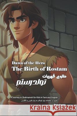 Dawn of the Hero - The Birth of Rostam: A Journey in Shahnameh for Kids in Farsi and English Reza Nazari 9798894448756