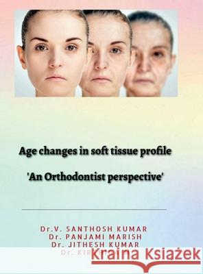 Age changes in soft tissue profile: Soft tissue changes in orthodontics Dr V Santhosh Kumar 9798894461182