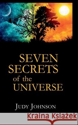 Seven Secrets of the Universe Judy Johnson 9798894462714