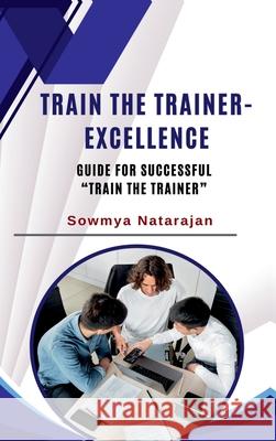 Train The Trainer Excellence: Guide for successful 