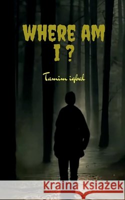 Where am I ? Tamim Iqbal 9798894464824