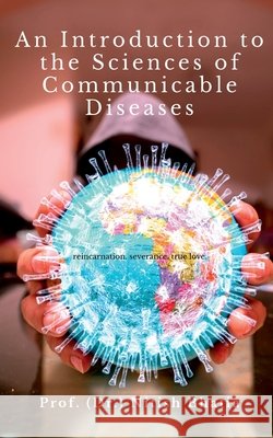 An Introduction to the Sciences of Communicable Diseases: Principles and Practices Prof (Dr ) Nitish Bhatia 9798894465654