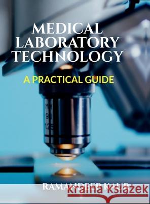 Medical Laboratory Technology: A Practical Guide Ramandeep Kaur 9798894467894