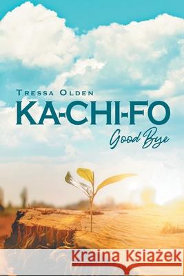 Ka-Chi-Fo: Good Bye Tressa Olden 9798894650326
