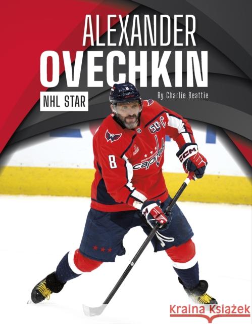 Alexander Ovechkin: NHL Star Charlie Beattie 9798894690810 North Star Editions