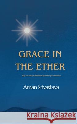 Grace In The Ether Aman Srivastava 9798894751412