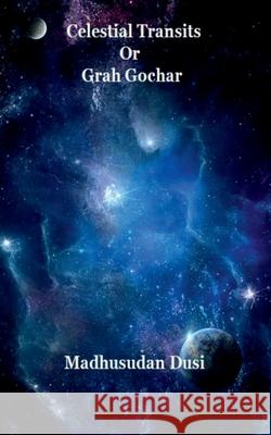 Celestial Transits Or Grah Gochar Madhusudan Dusi 9798894752037