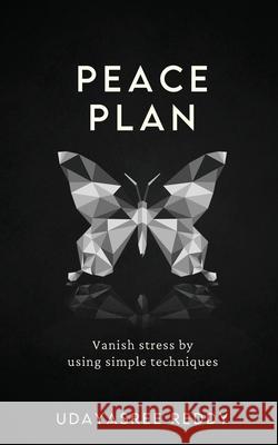 Peace Plan: Vanish stress by using simple techniques Udayasree Reddy 9798894752105