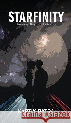 Starfinity: Journey Beyond Universe Kartik Batra 9798894753263