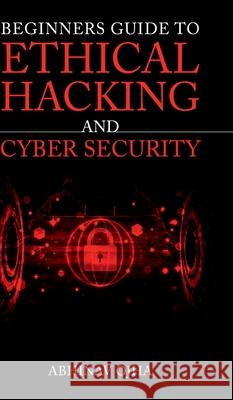Beginners Guide To Ethical Hacking and Cyber Security Abhinav Ojha 9798894755588