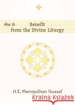 How to Benefit from the Divine Liturgy Youssef, Metropolitan 9798894830148