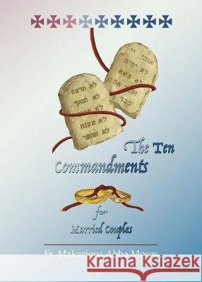 The Ten Commandments for Married Couples Abba Moses, Makarious 9798894830384 Parthenos Press