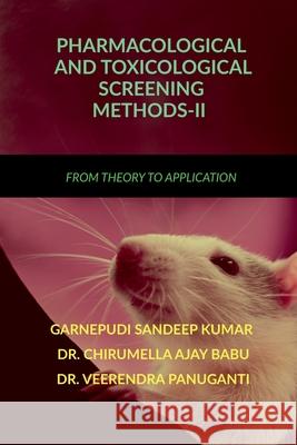 Pharmacological and Toxicological Screening Methods-II: From Theory to Application Garnepudi Sandeep Kumar, Dr Chirumella Ajay Babu, Dr Veerendra Panuganti 9798894980935