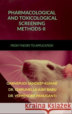 Pharmacological and Toxicological Screening Methods-II: From Theory to Application Garnepudi Sandeep Kumar, Dr Chirumella Ajay Babu, Dr Veerendra Panuganti 9798894980942