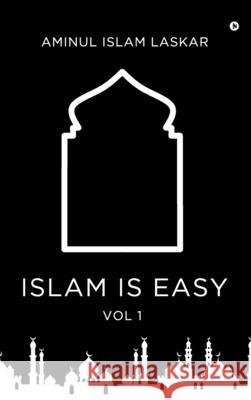 Islam is Easy (Vol. 1) Aminul Islam Laskar 9798894981727