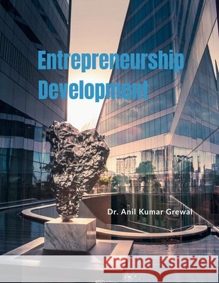 Entrepreneurship Development Dr Anil Kumar Grewal 9798894982205