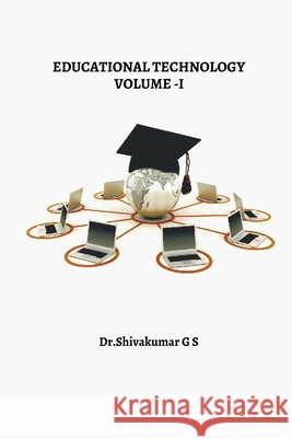 Educatioanl Technology Volume-I Dr Shivakumar G S 9798894985237
