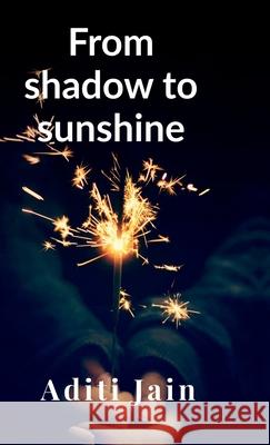 From shadow to sunshine Aditi Jain 9798894985572
