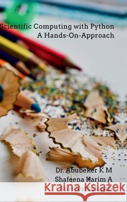 Scientific Computing with Python-A Hands-on- Approach Abubeker K M, Shafeena Karim a 9798894985589