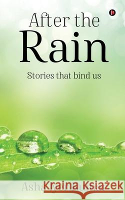 After the Rain: Stories that bind us Asha Iyer Kumar 9798894986135