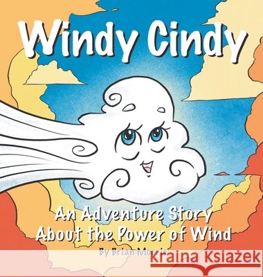 Windy Cindy: An Adventure Story About the Power of Wind Morris, Brian 9798894993157 Dorrance Publishing Co.