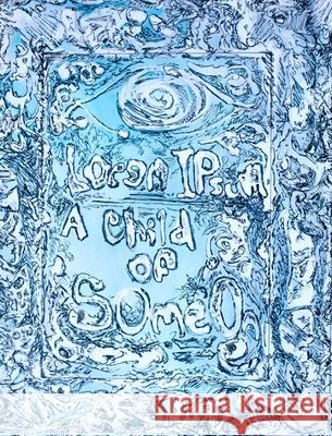 Lorem Ipsum: A Child of Someone (Third Edition) Philip Arthur Bonneau 9798895045428