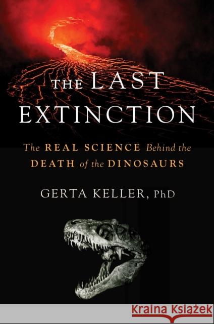 The Last Extinction: The Real Science Behind the Death of the Dinosaurs Dr. Gerta Keller 9798895150467 Diversion Books