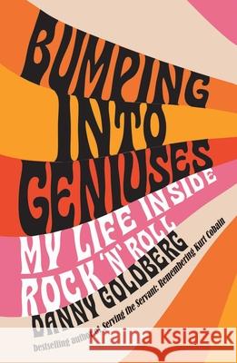 Bumping Into Geniuses: My Life Inside Rock 'n' Roll Danny Goldberg 9798895150924 Diversion Books