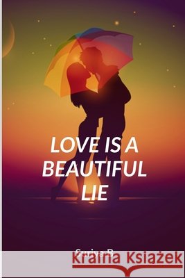 Love Is a Beautiful Lie Suriya B 9798895190357