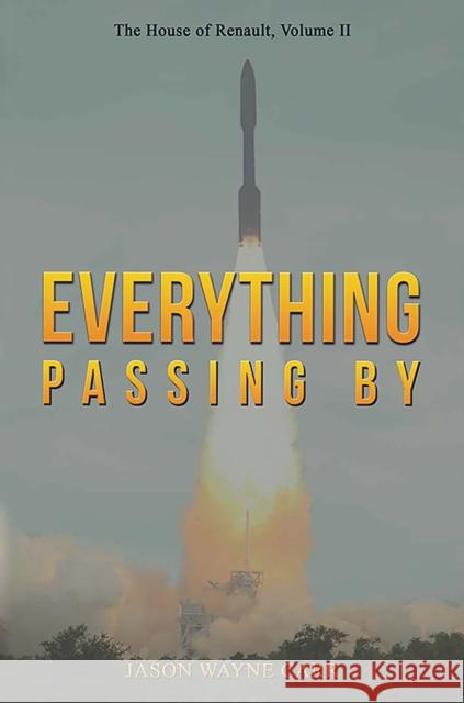 Everything Passing By: The House of Renault, Volume II Jason Wayne Carr 9798895430569