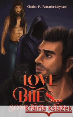 Love Bites...Sometimes Too Charles P. Palmatier-Maynard 9798895430682