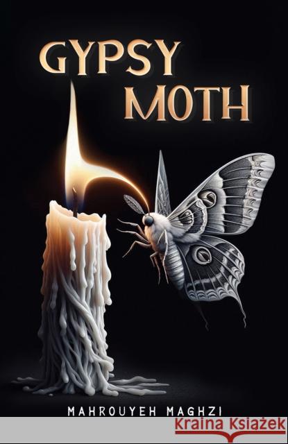 Gypsy Moth Mahrouyeh Maghzi 9798895432358 Austin Macauley Publishers LLC