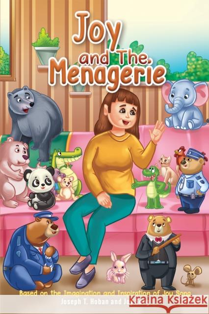 Joy and the Menagerie: Based on the Imagination and Inspiration of Joy Song Joy Song 9798895432594