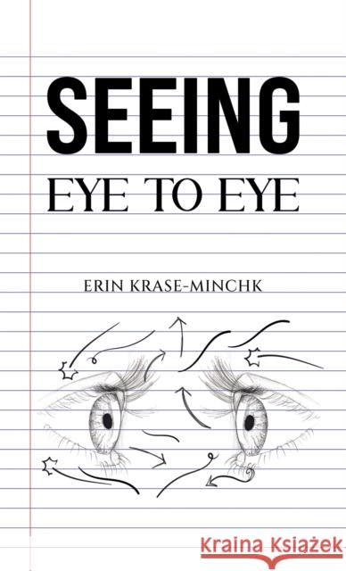 Seeing Eye to Eye Erin Krase-Minchk 9798895432617 Austin Macauley Publishers LLC